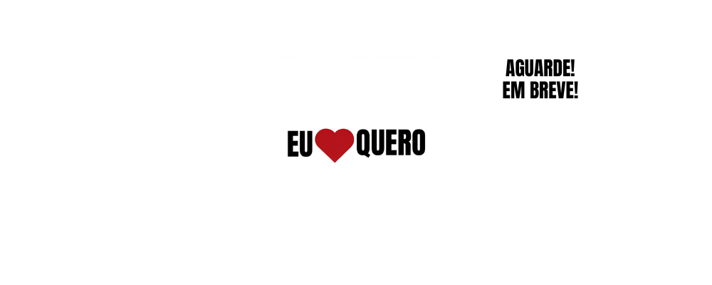 Eu quero - Aguarde, em breve